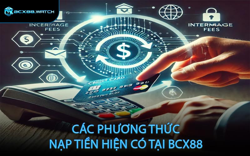 Các phương thức nạp tiền hiện có tại BCX88