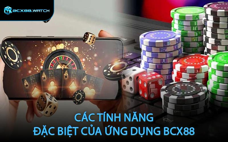 Các tính năng đặc biệt của ứng dụng BCX88