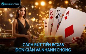 Cách rút tiền BCX88 đơn giản và nhanh chóng