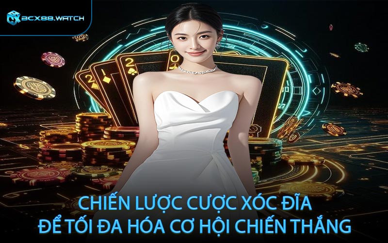 Chiến lược cược xóc đĩa để tối đa hóa cơ hội chiến thắng