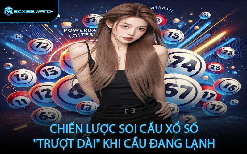 Chiến lược soi cầu xổ số "trượt dài" khi cầu đang lạnh