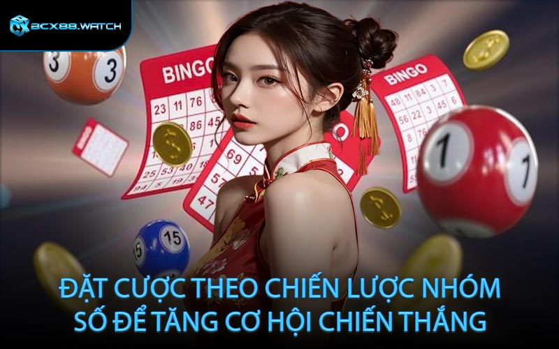 Đặt cược theo chiến lược nhóm số để tăng cơ hội chiến thắng