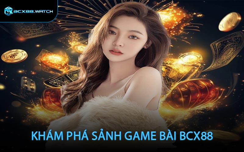 Khám phá sảnh game bài BCX88