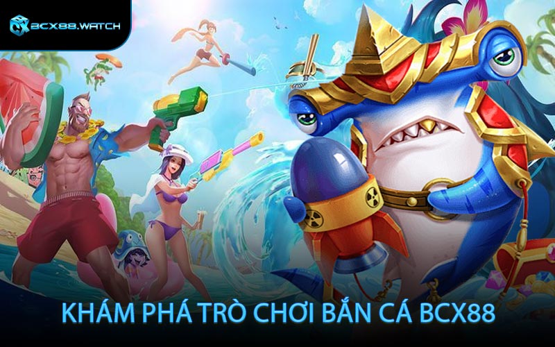 Khám phá trò chơi bắn cá BCX88
