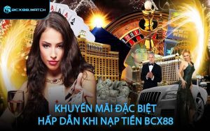 Khuyến mãi đặc biệt hấp dẫn khi nạp tiền BCX88