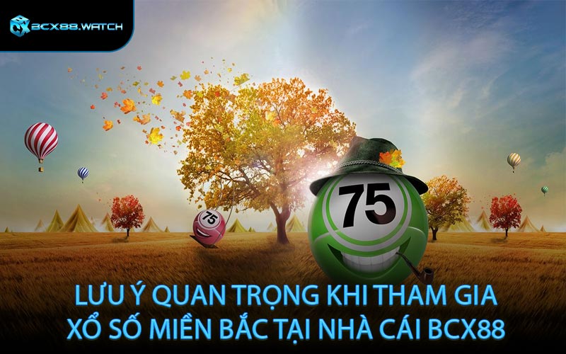 Lưu ý quan trọng khi tham gia xổ số miền Bắc tại nhà cái BCX88
