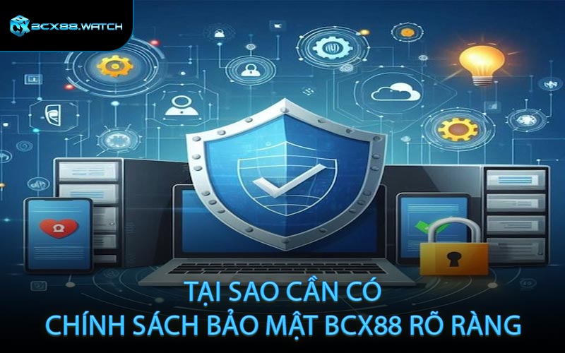 Tại sao cần có chính sách bảo mật BCX88 rõ ràng