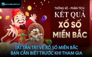 Tất tần tật về xổ số miền Bắc bạn cần biết trước khi tham gia