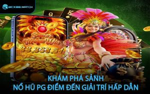 Khám phá sảnh nổ hũ PG điểm đến giải trí hấp dẫn