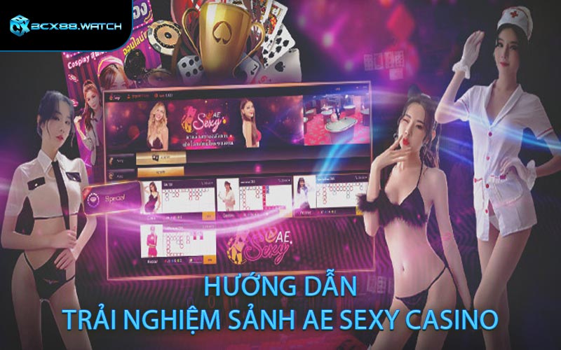 Hướng dẫn trải nghiệm sảnh AE Sexy Casino