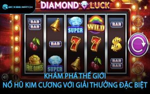 Khám Phá Thế Giới Nổ Hũ Kim Cương Với Giải Thưởng Đặc Biệt