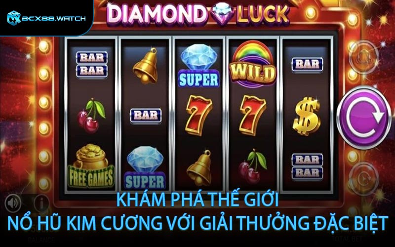 Khám Phá Thế Giới Nổ Hũ Kim Cương Với Giải Thưởng Đặc Biệt