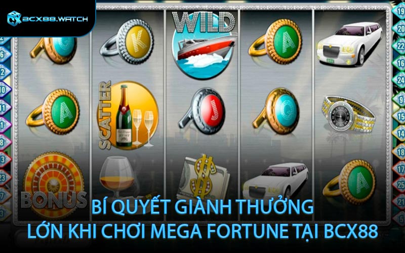 Bí Quyết Giành Thưởng Lớn Khi Chơi Mega Fortune Tại BCX88