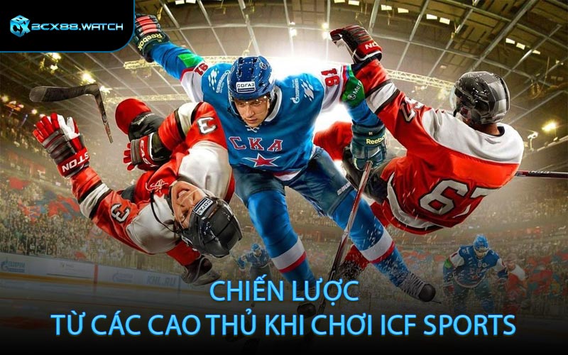 Chiến Lược Từ Các Cao Thủ Khi Chơi ICF Sports