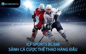 ICF Sports BCX88 Sảnh Cá Cược Thể Thao Hàng Đầu