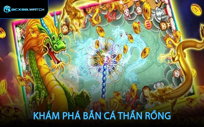 Khám Phá Bắn Cá Thần Rồng